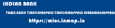 INDIAN BANK  TAMIL NADU TIRUCHIRAPALLI TIRUCHIRAPPALLI SUBRAMANIAPURAM  micr code